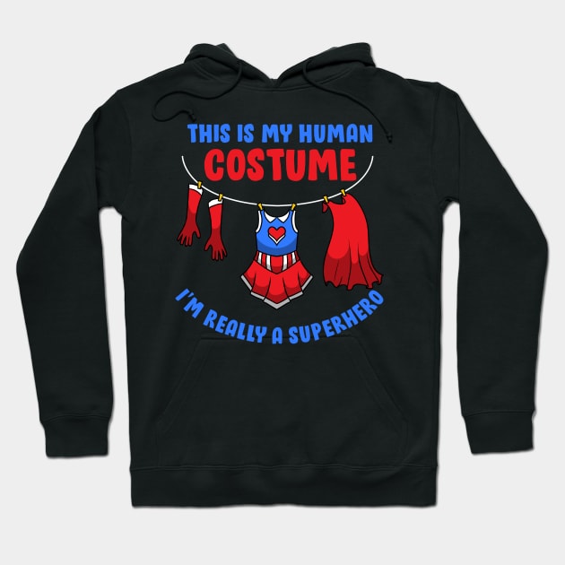 This Is My Human Costume I'm Really A Superhero - Carnival Gift Hoodie by biNutz